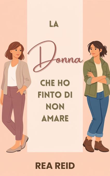 La Donna Che Ho Finto Di Non Amare - Rea Reid - ebook
