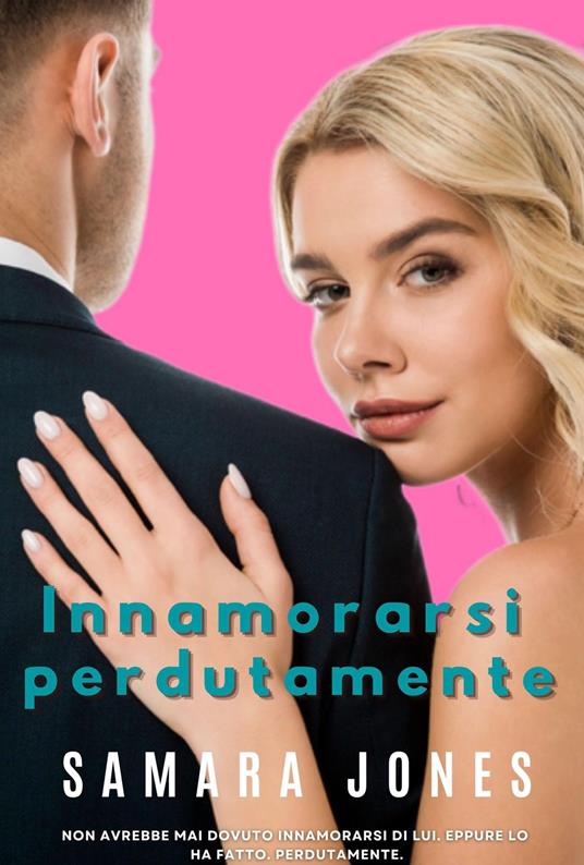 Innamorarsi perdutamente - Samara Jones - ebook