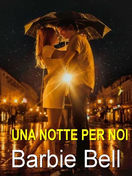 Una notte per noi - Barbie Bell - ebook
