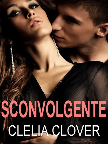Sconvolgente - Clelia Clover - ebook