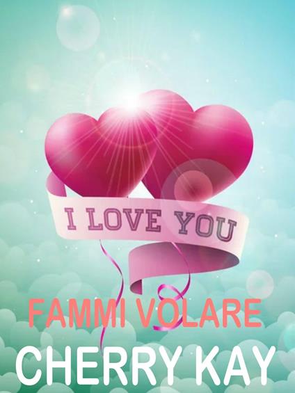 Fammi volare - Cherry Kay - ebook