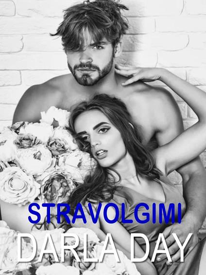 Stravolgimi - Darla Day - ebook