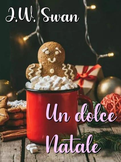 Un dolce Natale - J.W. Swan - ebook