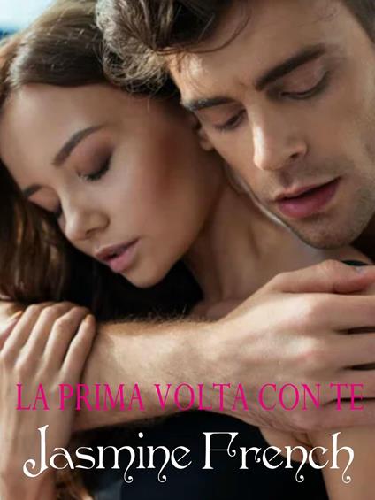 La prima volta con te - Jasmine French - ebook