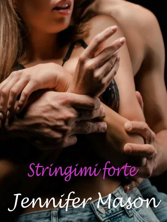 Stringimi forte - Jennifer Mason - ebook