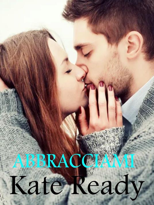 Abbracciami - Kate Ready - ebook