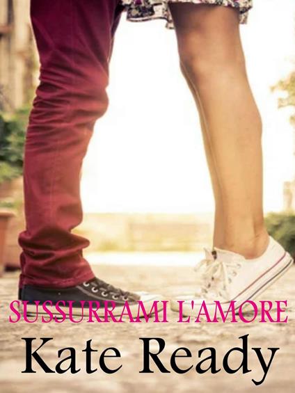 Sussurrami l'amore - Kate Ready - ebook