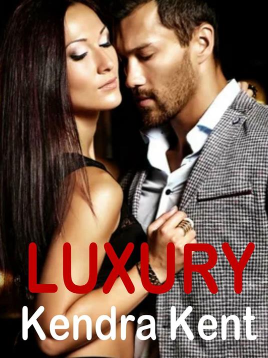 Luxury - Kendra Kent - ebook