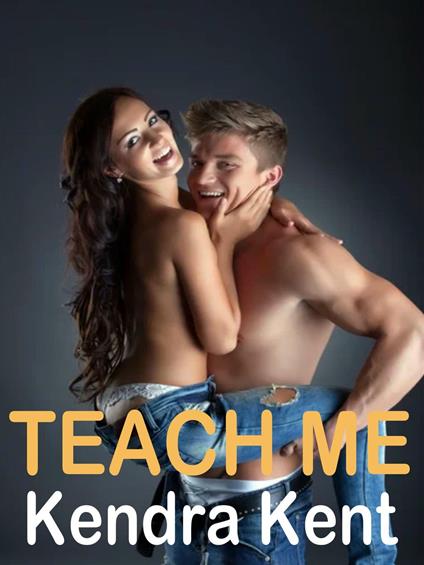 Teach me - Kendra Kent - ebook