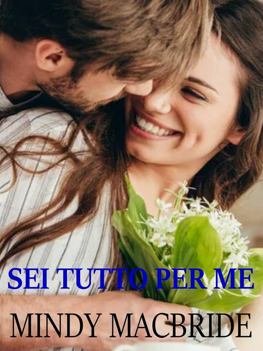 Sei tutto per me - Mindy MacBride - ebook
