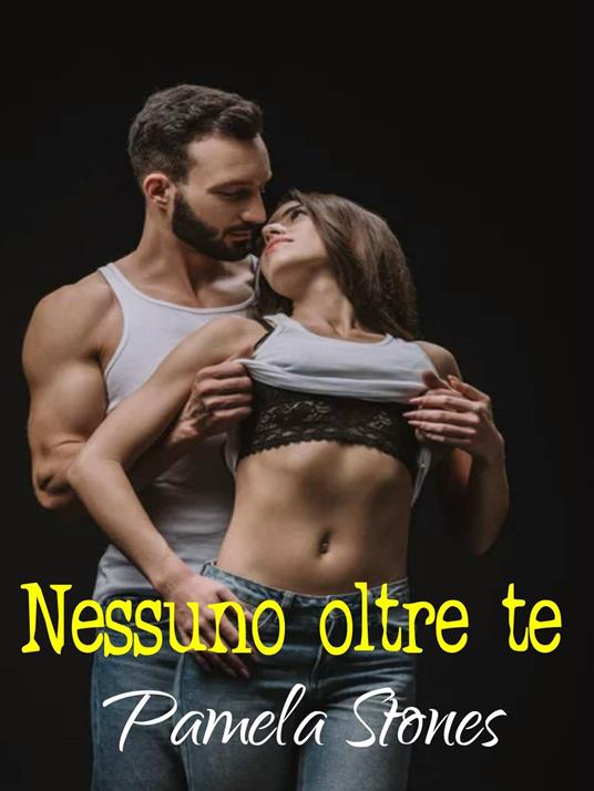 Nessuno oltre te - Pamela Stones - ebook