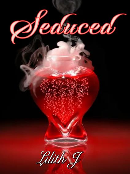 Seduced - Lilith J. - ebook