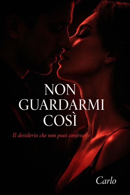 Non guardarmi così - Carlo - ebook