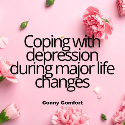 Coping with depression during major life changes