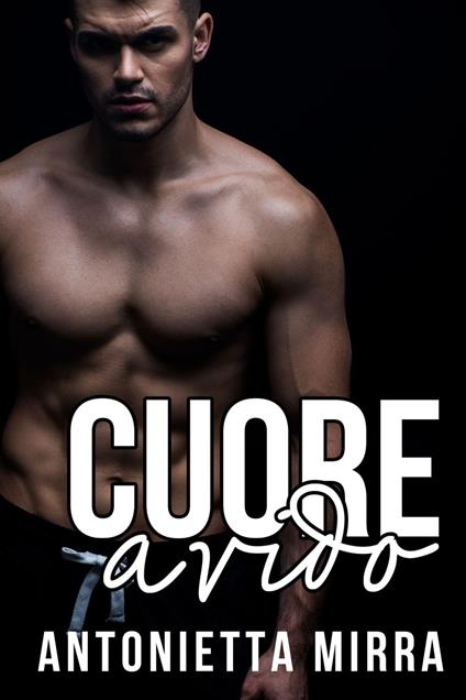 Cuore avido - Antonietta Mirra - ebook