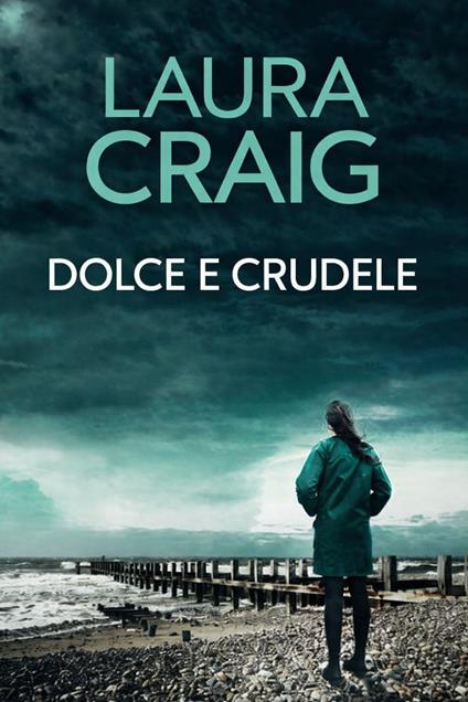 DOLCE E CRUDELE - LAURA CRAIG - ebook