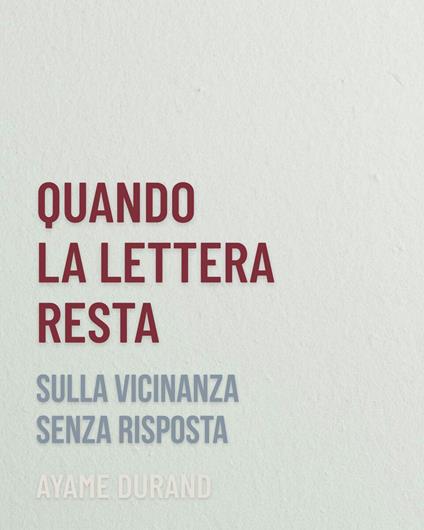 QUANDO LA LETTERA RESTA - Ayame Durand - ebook