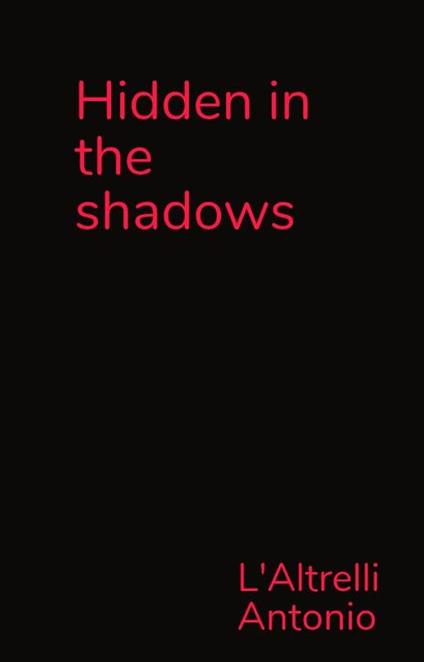 Hidden in the shadows - L'Altrelli Antonio - ebook