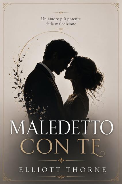 MALEDETTO CON TE - Elliott Thorne - ebook