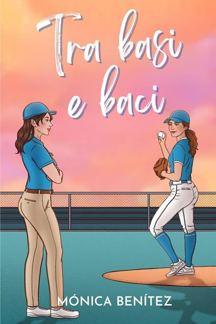Tra basi e baci - Mónica Benítez - ebook