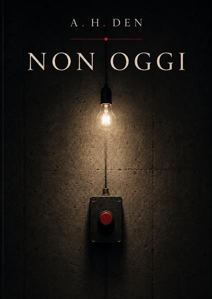Non Oggi - Alessandro H. Den - ebook