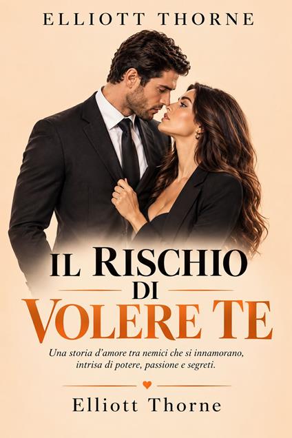 IL RISCHIO DI VOLERE TE - Elliott Thorne - ebook