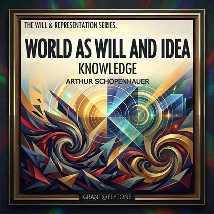 ORLD AS WILL AND IDEA — KNOWLEDGE