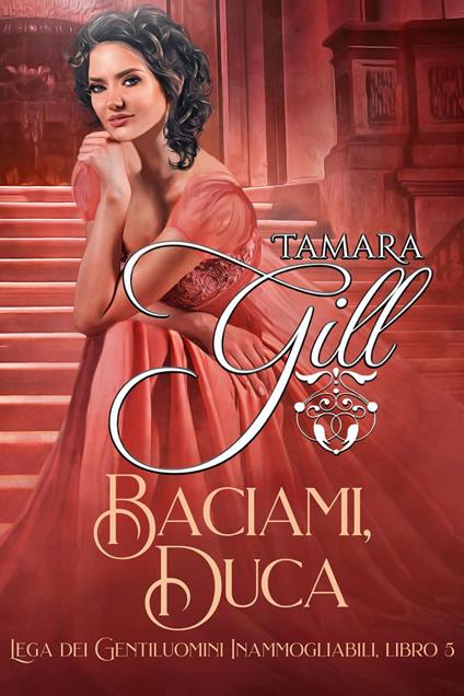 Baciami, Duca - Tamara Gill - ebook