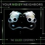 Golden Conspiracy - CD Audio di Your Noisy Neighbors