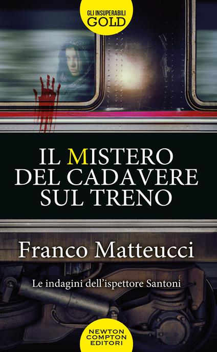 Il mistero del cadavere sul treno. Le indagini dell'ispettore Santoni - Franco Matteucci - copertina