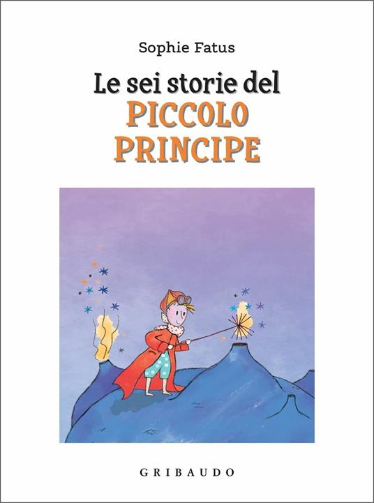 Le sei storie del Piccolo Principe. Ediz. a colori - Sophie Fatus - copertina