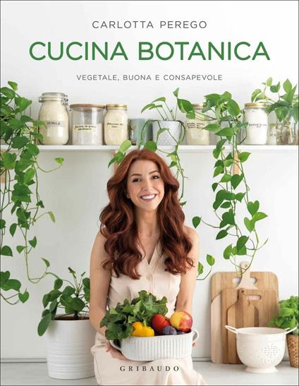 Cucina botanica. Vegetale, buona e consapevole. Copia autografata - Carlotta Perego - copertina