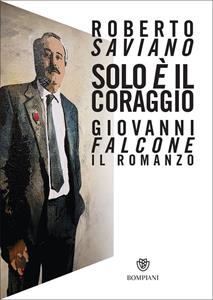 Libro Solo è il coraggio. Giovanni Falcone, il romanzo. Copia autografata Roberto Saviano