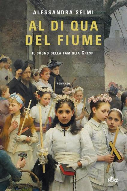 Al di qua del fiume. Il sogno della famiglia Crespi. Copia autografata su ex libris - Alessandra Selmi - copertina