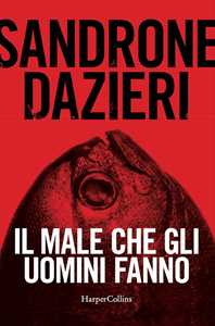 Libro Il male che gli uomini fanno. Copia autografata Sandrone Dazieri