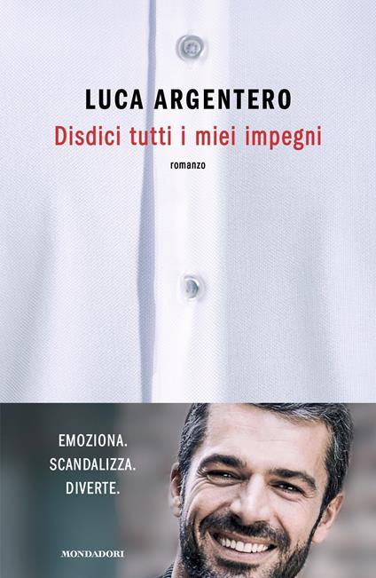 Disdici tutti i miei impegni. Copia autografata - Luca Argentero - copertina