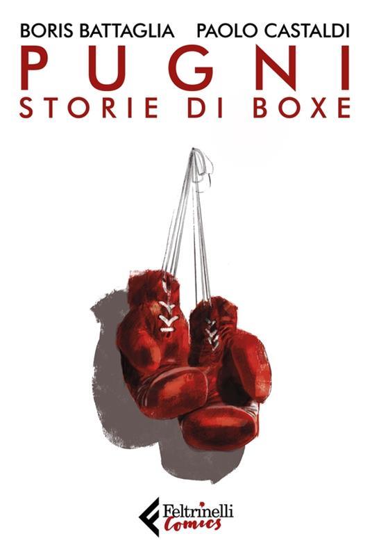 Pugni. Storie di boxe. Nuova ediz. Copia autografata - Boris Battaglia,Paolo Castaldi - copertina