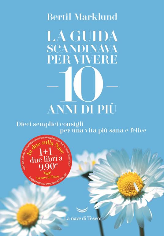 La guida scandinava per vivere 10 anni di più. Dieci semplici consigli per una vita più sana e felice -  Bertil Marklund - copertina