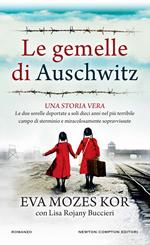 Le gemelle di Auschwitz. Una storia vera. Le due sorelle deportate a soli dieci anni nel più terribile campo di sterminio e miracolosamente sopravvissute