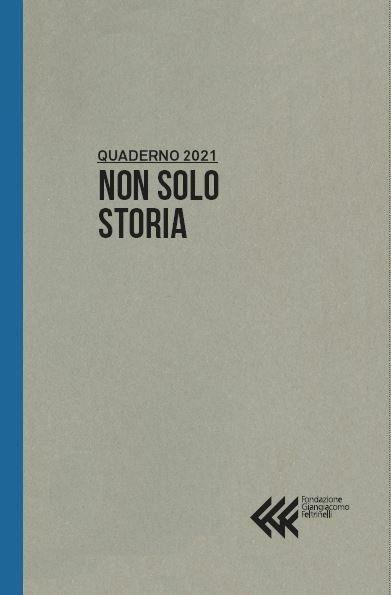 Quaderno 2021 NON SOLO STORIA - Fondazione G. Feltrinelli