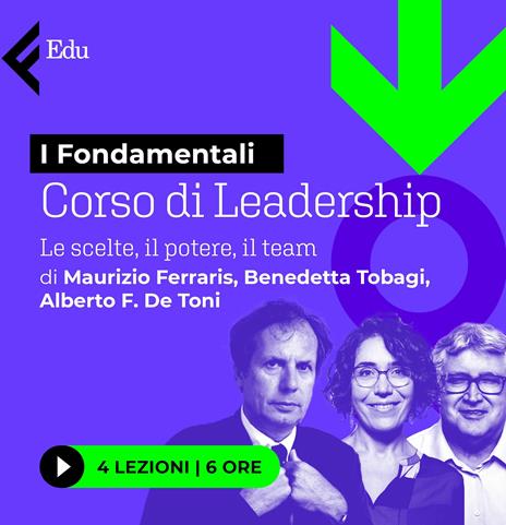 Lezioni di leadership. Le scelte, il potere, il Team. Di Maurizio Ferraris, Benedetta Tobagi e Alberto F. De Toni