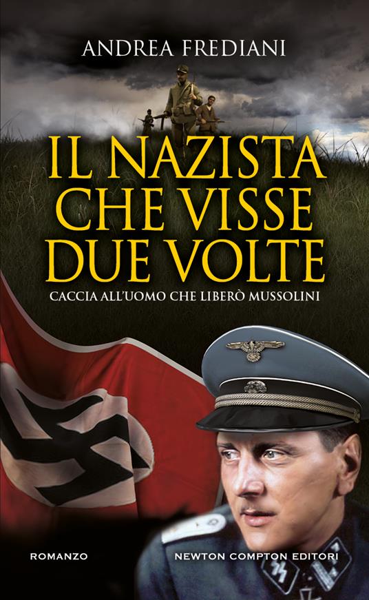 Il nazista che visse due volte. Caccia all'uomo che liberò Mussolini -  Andrea Frediani - copertina