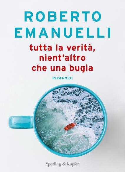 Tutta la verità, nient'altro che una bugia. Copia autografata - Roberto Emanuelli - copertina