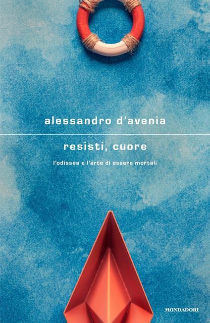 Resisti, cuore. L'Odissea e l'arte di essere mortali. Copia autografata - Alessandro D'Avenia - copertina