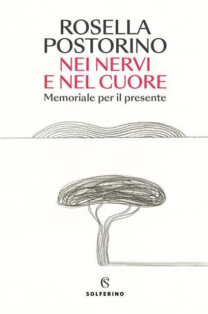 Nei nervi e nel cuore. Memoriale per il presente. Copia autografata - Rosella Postorino - copertina