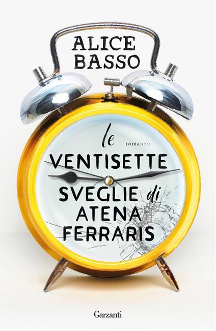 Le ventisette sveglie di Atena Ferraris. Copia autografata su ex libris - Alice Basso - copertina