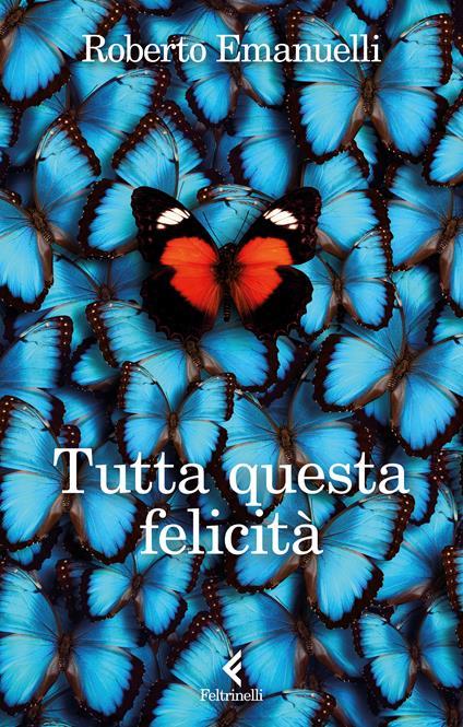 Tutta questa felicità. Copia autografata su ex libris - Roberto Emanuelli - copertina