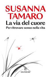 Libro La via del cuore. Per ritrovare senso nella vita. Copia autografata Susanna Tamaro