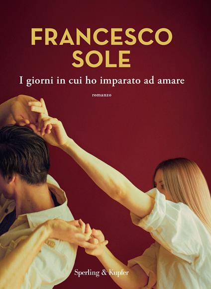 I giorni in cui ho imparato ad amare. Copia autografata - Francesco Sole - copertina