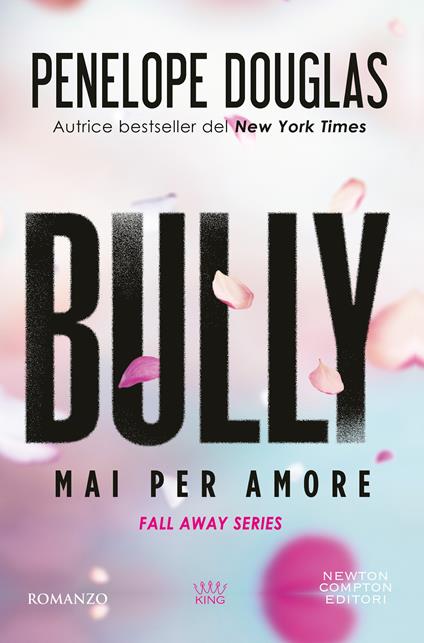  Mai per amore. Bully. The Fall Away Series -  Penelope Douglas - copertina